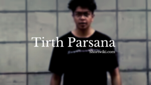 Tirth Parsana biography, Age, Height, weight, Networth, career & more